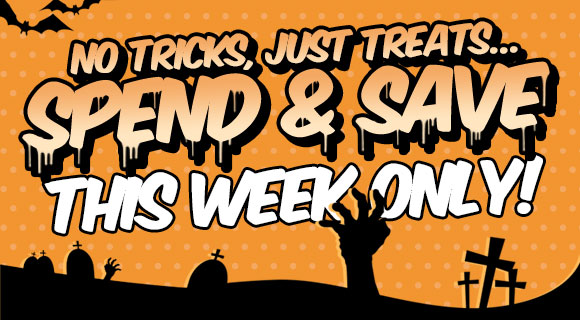 No tricks, just treats... Spend & Save. THIS WEEK ONLY!