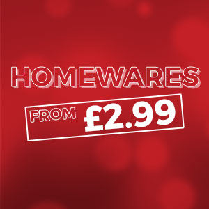 HOMEWARES - From £2.99
