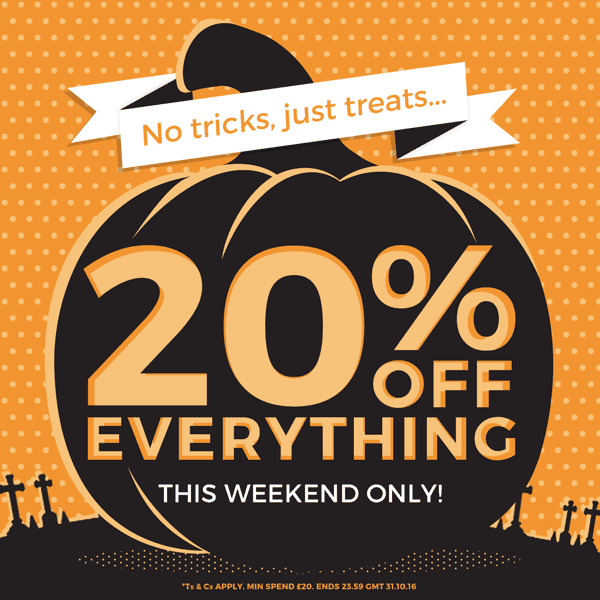 No tricks, just treats... 20% off EVERYTHING - This weekend only!